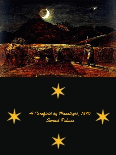 A Cornfield by Moonlight with the Evening Star - Samuel Palmer - 1830 A Cornfield by Moonlight with the Evening Star - Samuel Palmer - 1830